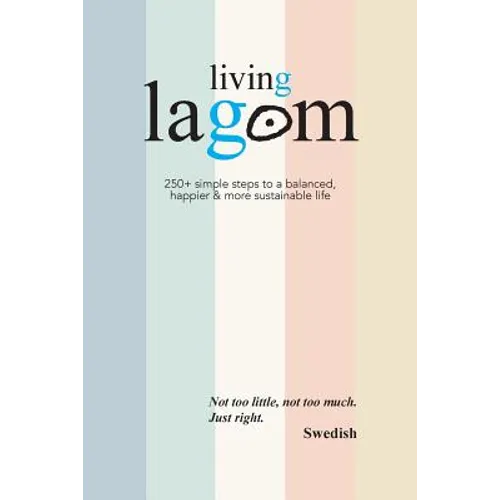 Living Lagom: 250+ simple steps to a balanced, happier & more sustainable life - Paperback