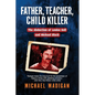 Father, Teacher, Child Killer: The Abduction of Louise Bell and Michael Black - Paperback