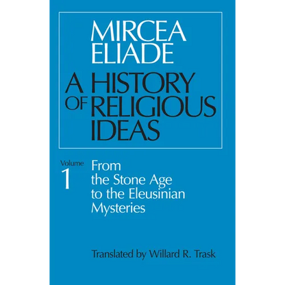 A History of Religious Ideas, Volume 1: From the Stone Age to the Eleusinian Mysteries - Paperback