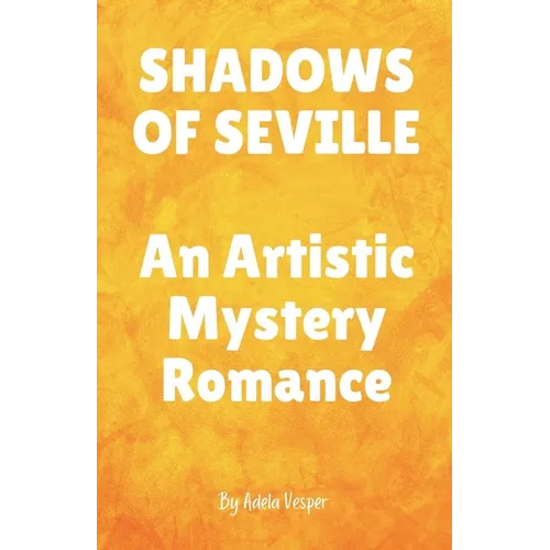 SHADOWS OF SEVILLE An Artistic Mystery Romance - Paperback