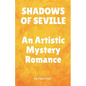 SHADOWS OF SEVILLE An Artistic Mystery Romance - Paperback