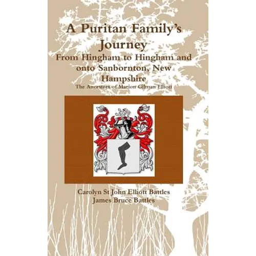A Puritan Family's Journey: From Hingham to Hingham and onto Sanbornton, New Hampshire The Ancestors of Marion Gilman Elliott - Hardcover