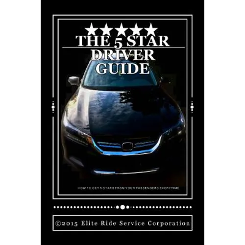 The 5 STAR RIDE SHARE DRIVER GUIDE: How To Make More Money With Uber and Lyft - Paperback