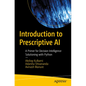 Introduction to Prescriptive AI: A Primer for Decision Intelligence Solutioning with Python - Paperback