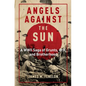 Angels Against the Sun: A WWII Saga of Grunts, Grit, and Brotherhood - Hardcover