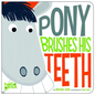 Pony Brushes His Teeth - Board Book