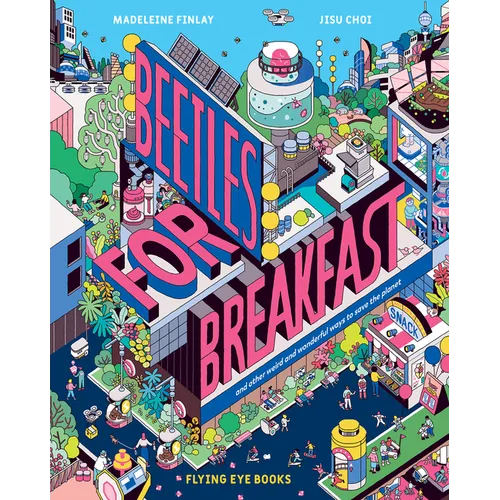 Beetles for Breakfast: And Other Weird and Wonderful Ways to Save the Planet - Hardcover