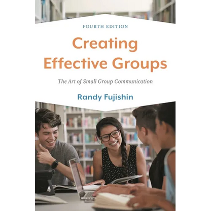 Creating Effective Groups: The Art of Small Group Communication - Paperback