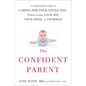 The Confident Parent: A Pediatrician's Guide to Caring for Your Little One--Without Losing Your Joy, Your Mind, or Yourself - Paperback