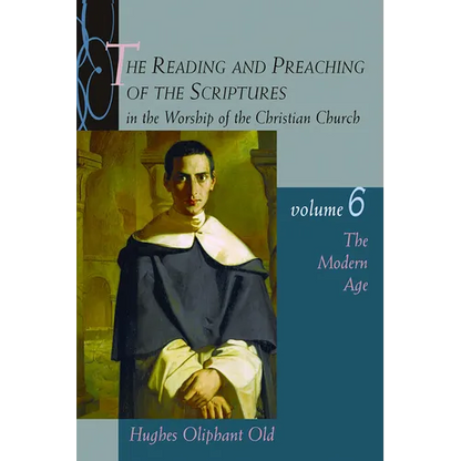 The Reading and Preaching of the Scriptures in the Worship of the Christian Church, Volume 6: The Modern Age - Paperback