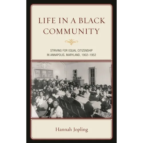 Life in a Black Community: Striving for Equal Citizenship in Annapolis, Maryland, 1902-1952 - Paperback