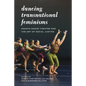 Dancing Transnational Feminisms: Ananya Dance Theatre and the Art of Social Justice - Paperback