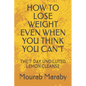 How to Lose Weight Even When You Think You Can't: The 7 Day Undiluted Lemon Cleanse - Paperback