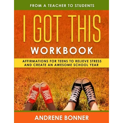 I Got This: Affirmations for Teens to Relieve Stress and Create an Awesome School Year - Paperback