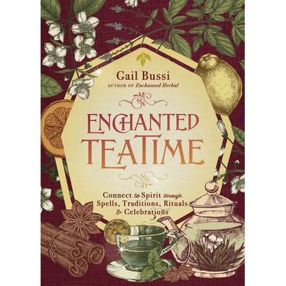 Enchanted Teatime: Connect to Spirit Through Spells, Traditions, Rituals & Celebrations - Paperback