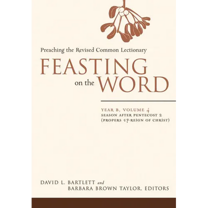 Feasting on the Word: Year B, Volume 4: Season After Pentecost 2 (Propers 17-Reign of Christ) - Hardcover