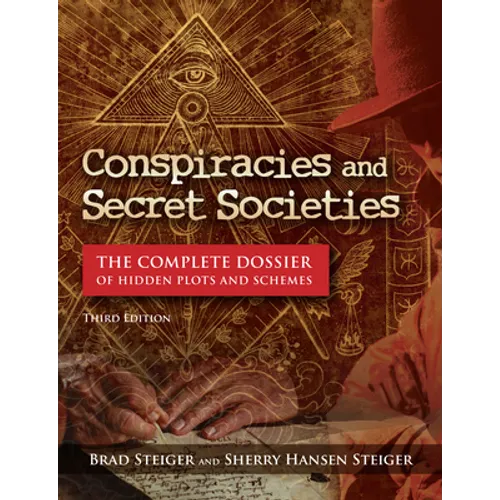 Conspiracies and Secret Societies: The Complete Dossier of Hidden Plots and Schemes - Hardcover