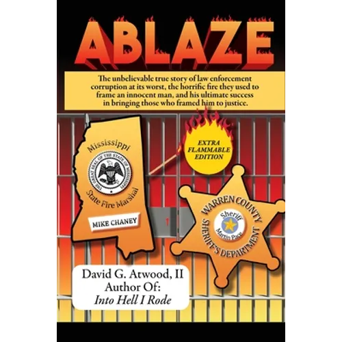 Ablaze: The Unbelievable True Story of Law Enforcement Corruption at it's Worst; the Horrific Fire They Used to Frame an Innoc - Paperback