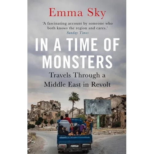 In a Time of Monsters: Travels Through a Middle East in Revolt - Paperback