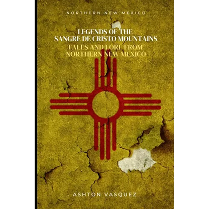 Legends of the Sangre de Cristo Mountains: Tales and Lore from Northern New Mexico - Paperback