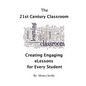 The 21st Century Classroom: Creating Engaging eLessons for Every Student - Paperback