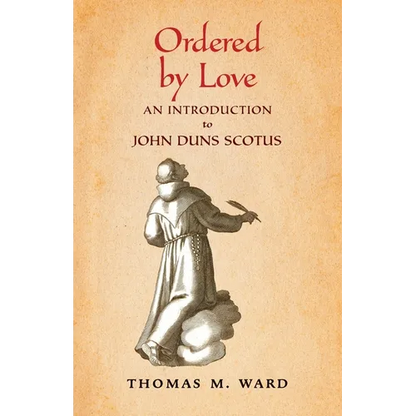 Ordered by Love: An Introduction to John Duns Scotus - Paperback