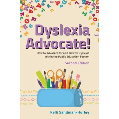 Dyslexia Advocate! Second Edition: How to Advocate for a Child with Dyslexia Within the Public Education System - Paperback