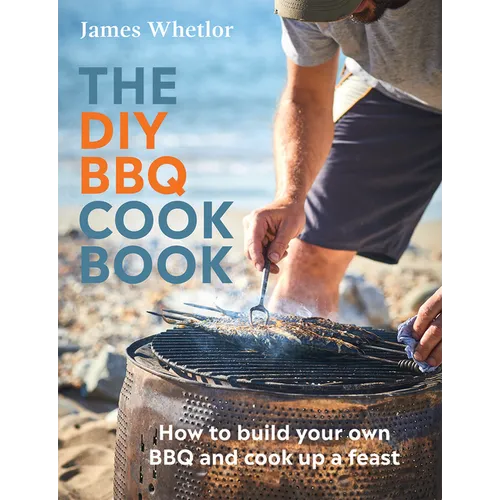 The DIY BBQ Cookbook: How to Build Your Own BBQ and Cook Up a Feast - Hardcover