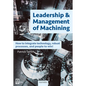 Leadership & Management of Machining: How to Integrate Technology, Robust Processes, and People to Win! - Hardcover