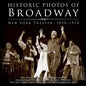 Historic Photos of Broadway: New York Theater 1850-1970 - Hardcover
