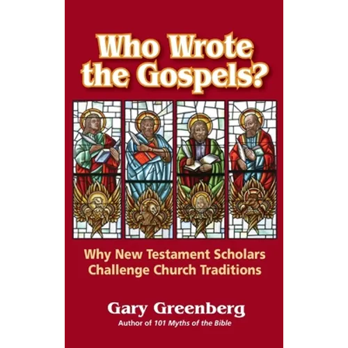 Who Wrote the Gospels? Why New Testament Scholars Challenge Church Traditions - Hardcover