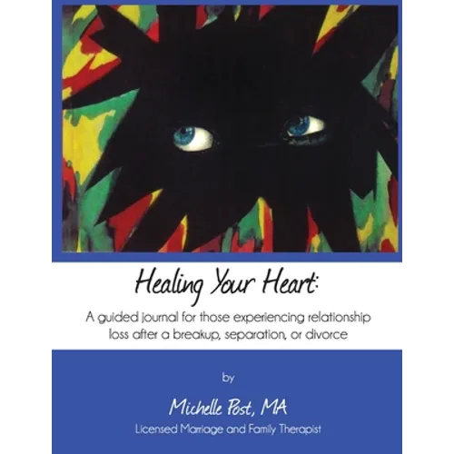 Healing Your Heart: A guided journal for those experiencing relationship loss after a breakup, separation, or divorce - Paperback