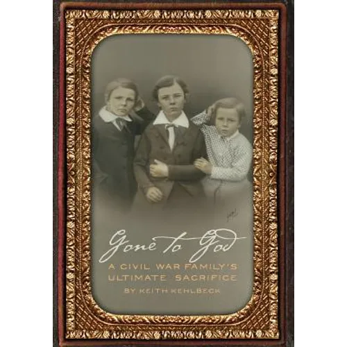 Gone to God: A Civil War Family's Ultimate Sacrifice - Hardcover