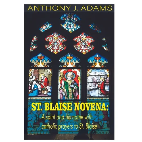 St. Blaise Novena: A saint and his name with catholic prayers to St. Blaise - Paperback