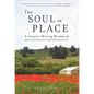 The Soul of Place: A Creative Writing Workbook: Ideas and Exercises for Conjuring the Genius Loci - Paperback
