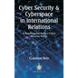 Cyber Security & Cyberspace in International Relations: A Roadmap for India's Cyber Security Policy - Hardcover