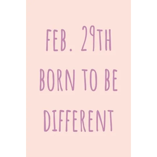 Feb. 29th Born to be Different: Special February 29th leap birthday gift for your loved ones, cute leap day gift for girls, boys, woman and men, greet - Paperback