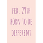 Feb. 29th Born to be Different: Special February 29th leap birthday gift for your loved ones, cute leap day gift for girls, boys, woman and men, greet - Paperback