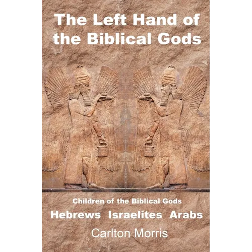 The Left Hand of the Biblical Gods: Children of the Biblical Gods Hebrews Israelites Arabs - Paperback