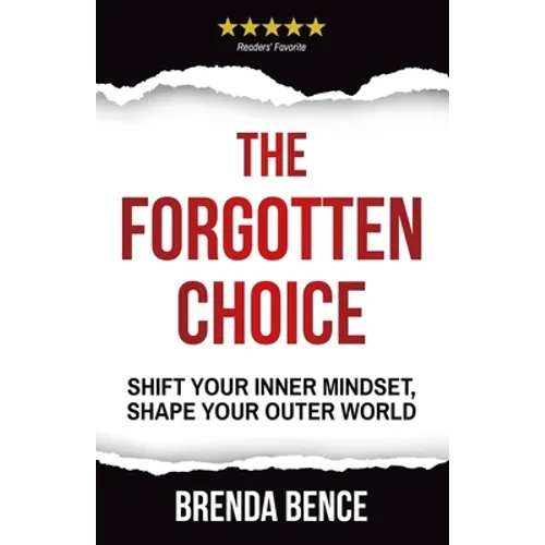 The Forgotten Choice: Shift Your Inner Mindset, Shape Your Outer World - Paperback