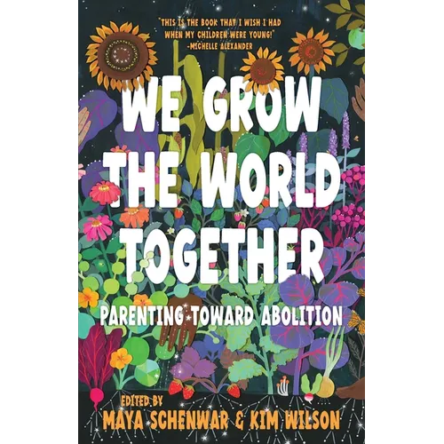 We Grow the World Together: Parenting Toward Abolition - Hardcover