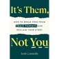 It's Them, Not You: How to Break Free from Toxic Parents and Reclaim Your Story - Paperback