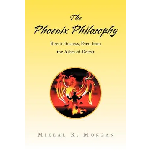 The Phoenix Philosophy: Rise to Success, Even from the Ashes of Defeat - Paperback