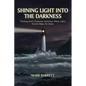 Shining Light Into the Darkness: Finding God's Purposes and Hope When Life's Events Make No Sense - Paperback