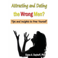Attracting and Dating the Wrong Men?: Tips and Insights to Free Yourself - Paperback