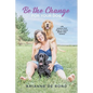 Be the Change for Your Dog: Life Lessons from Dogs to Inspire Rather than Control - Paperback
