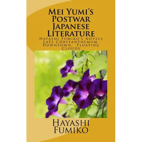 Mei Yumi's Postwar Japanese Literature: Hayashi Fumiko's novels, Late Chrysanthemum, Downtown, Floating Clouds - Paperback