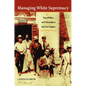 Managing White Supremacy: Race, Politics, and Citizenship in Jim Crow Virginia - Paperback
