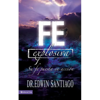 En Fe Explosiva: Su Fe Puesta En Acci��n - Paperback