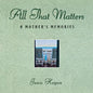 All That Matters: A Mother's Memories - Hardcover